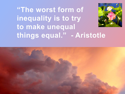 Aristotle quote saying: The worst form of inequality is to try to make unequal things equal.